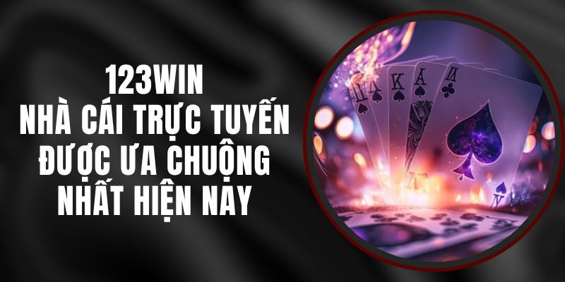 123Win - Nhà Cái Trực Tuyến Được Ưa Chuộng Nhất Hiện Nay