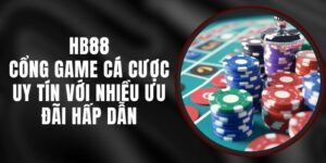 HB88 - Cổng Game Cá Cược Uy Tín Với Nhiều Ưu Đãi Hấp Dẫn