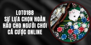 Loto188 - Sự Lựa Chọn Hoàn Hảo Cho Người Chơi Cá Cược Online